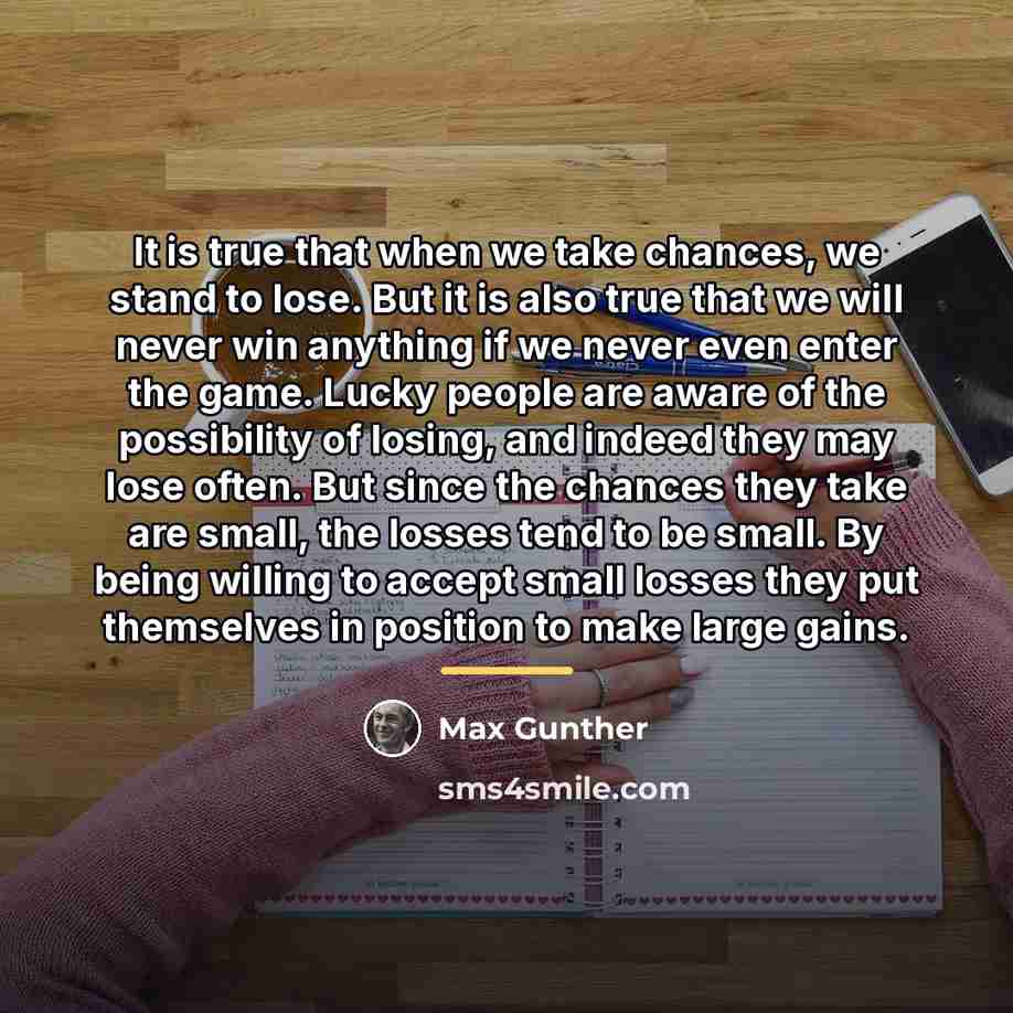 “It is true that when we take chances, we stand…” quote by Max Gunther
