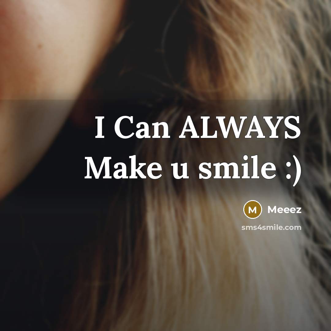 “I Can ALWAYS Make u smile :)” quote by Meeez