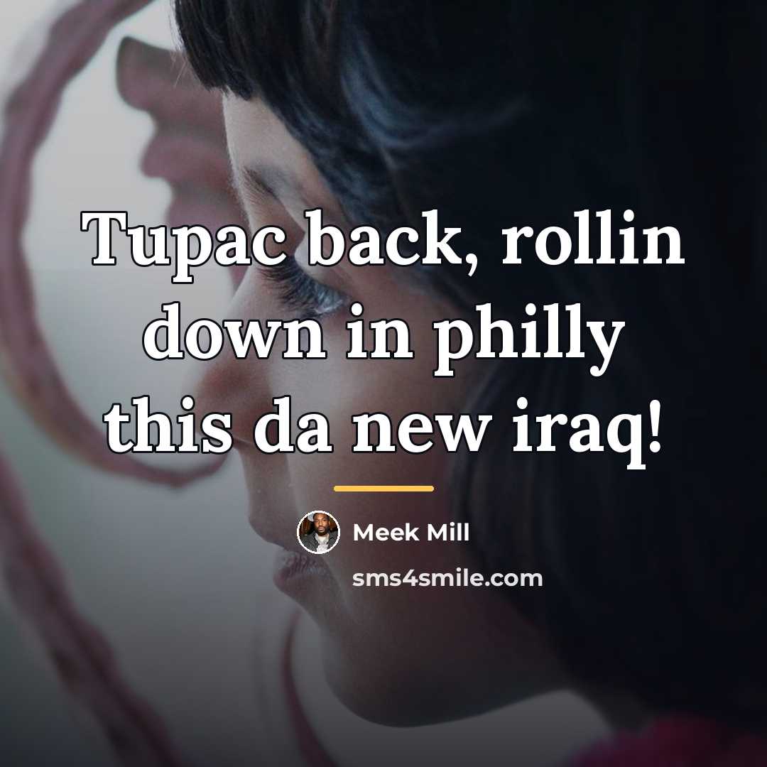 “Tupac back, rollin down in philly this da new iraq!…” quote by Meek Mill