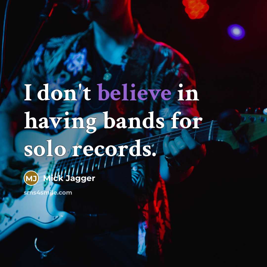 “I don't believe in having bands for solo records.…” quote by Mick Jagger