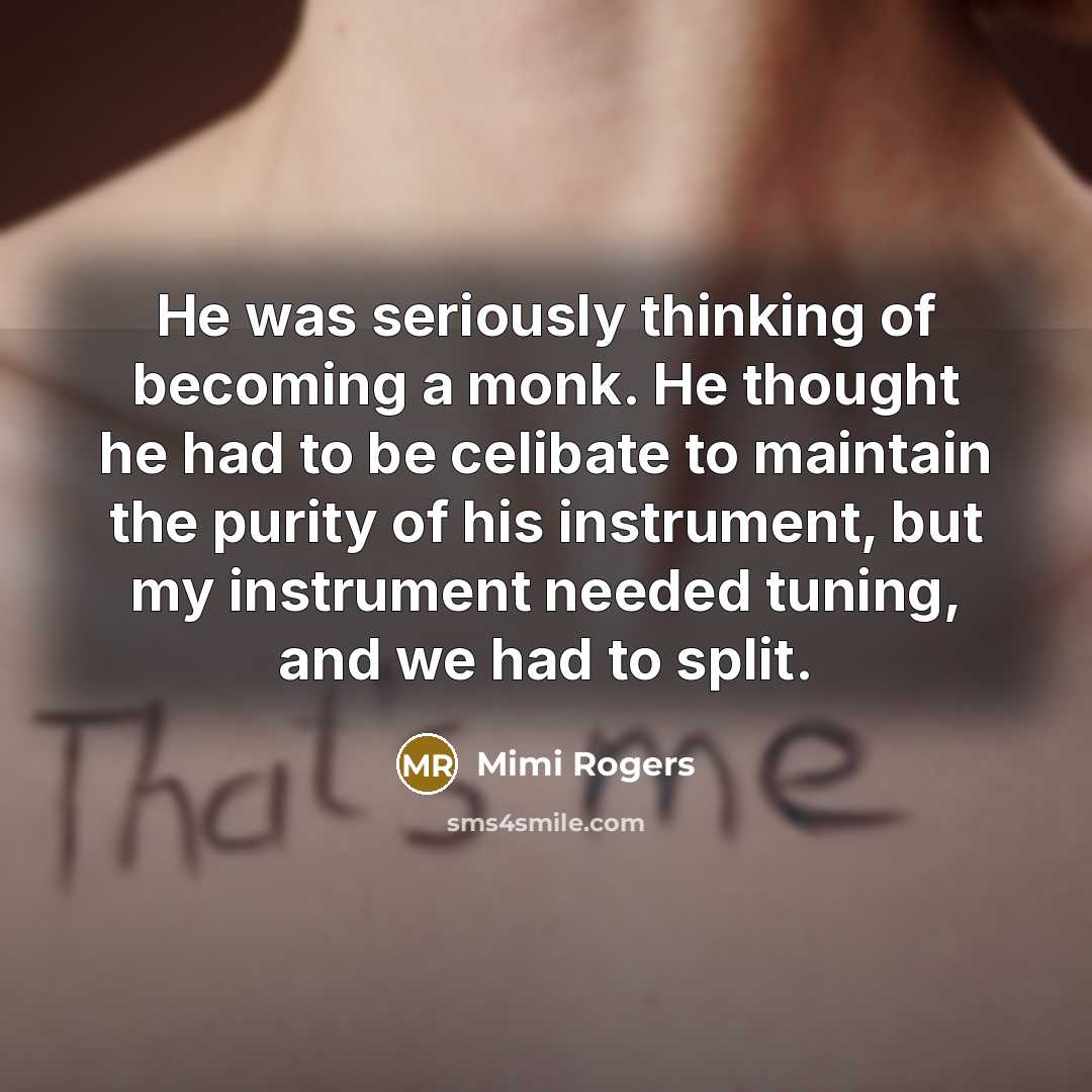 “He was seriously thinking of becoming a monk. He thought…” quote by Mimi Rogers