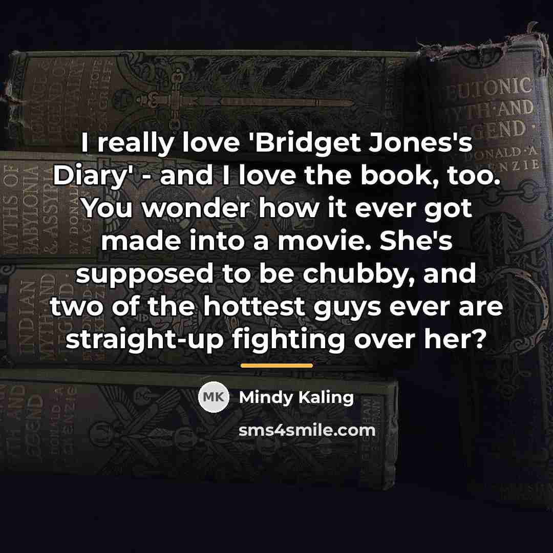 “I really love 'Bridget Jones's Diary' - and I love…” quote by Mindy Kaling
