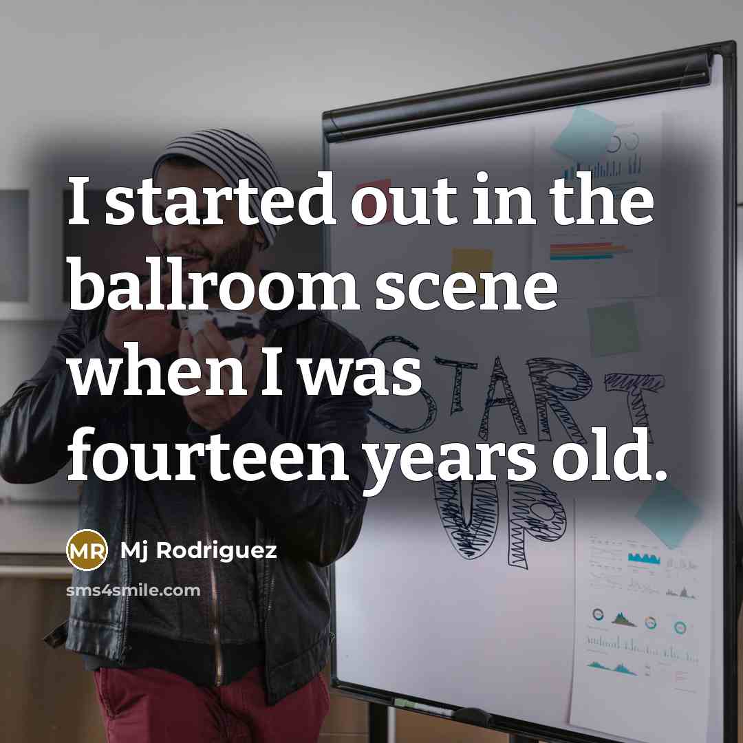 “I started out in the ballroom scene when I was…” quote by Mj Rodriguez