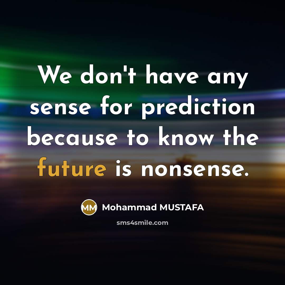 “We don't have any sense for prediction because to know…” quote by Mohammad MUSTAFA