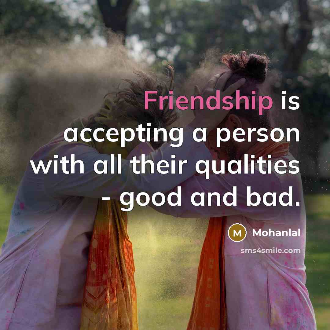 “Friendship is accepting a person with all their qualities -…” quote by Mohanlal