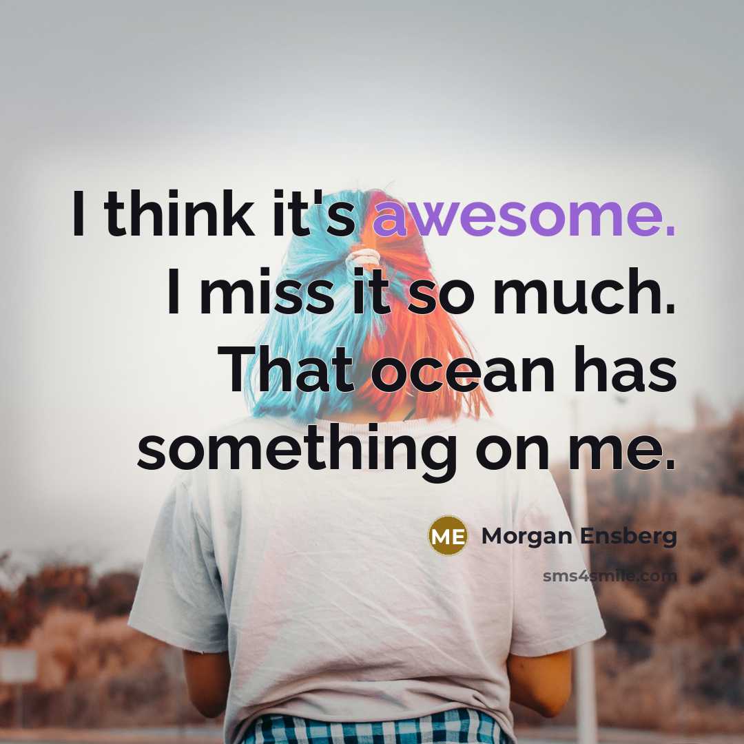 “I think it's awesome. I miss it so much. That…” quote by Morgan Ensberg