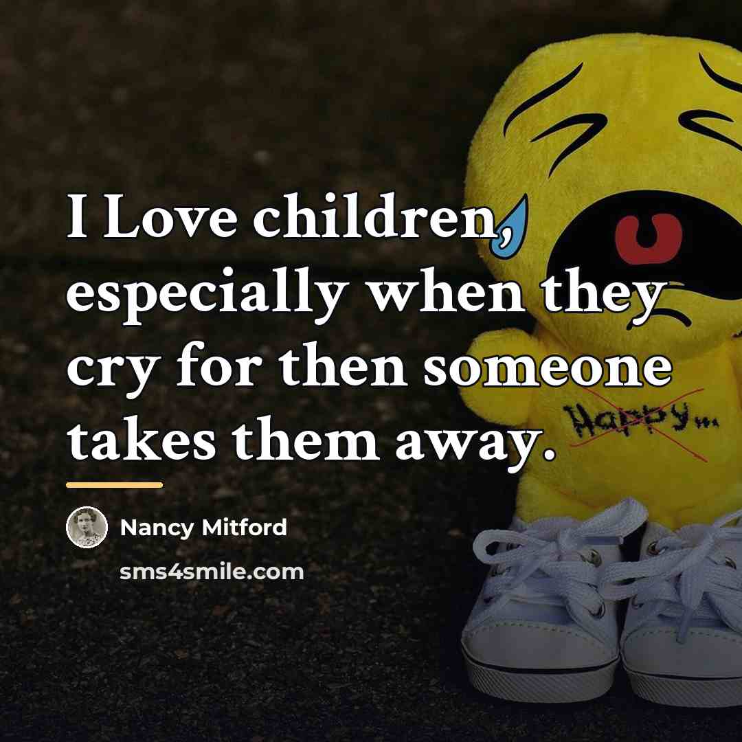 “I Love children, especially when they cry for then someone…” quote by Nancy Mitford