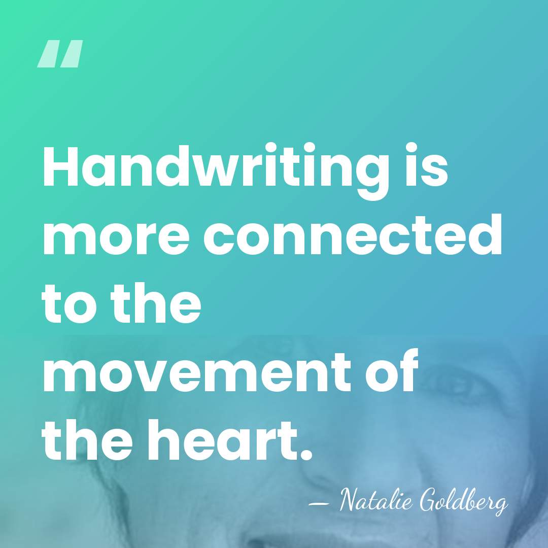 Handwriting is more connected to the movement of the heart. - Natalie Goldberg