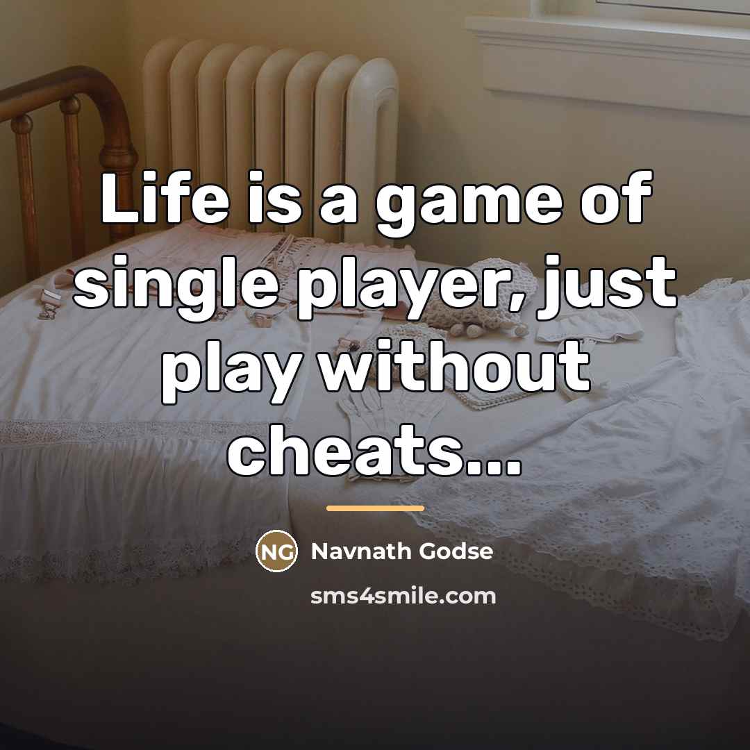 “Life is a game of single player, just play without…” quote by Navnath Godse