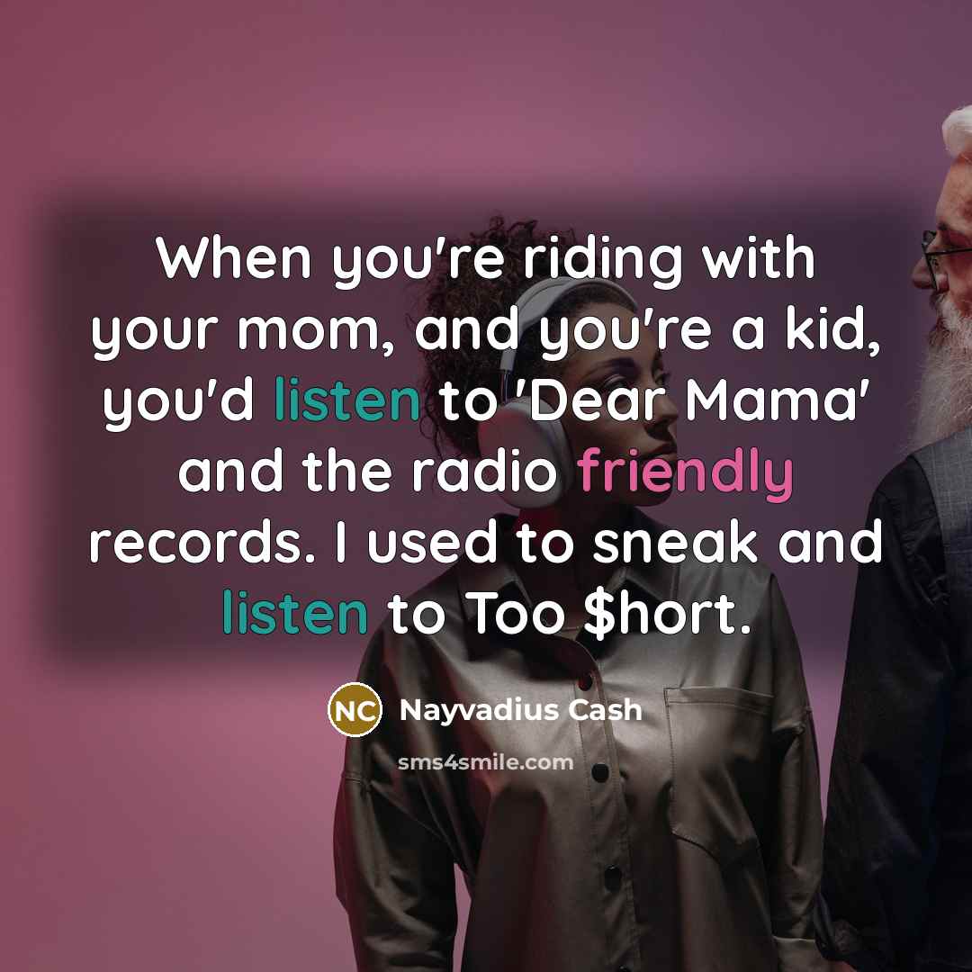 “When you're riding with your mom, and you're a kid,…” quote by Nayvadius Cash