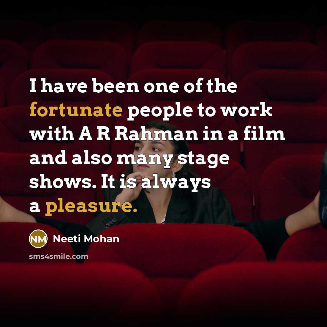 “I have been one of the fortunate people to work…” quote by Neeti Mohan