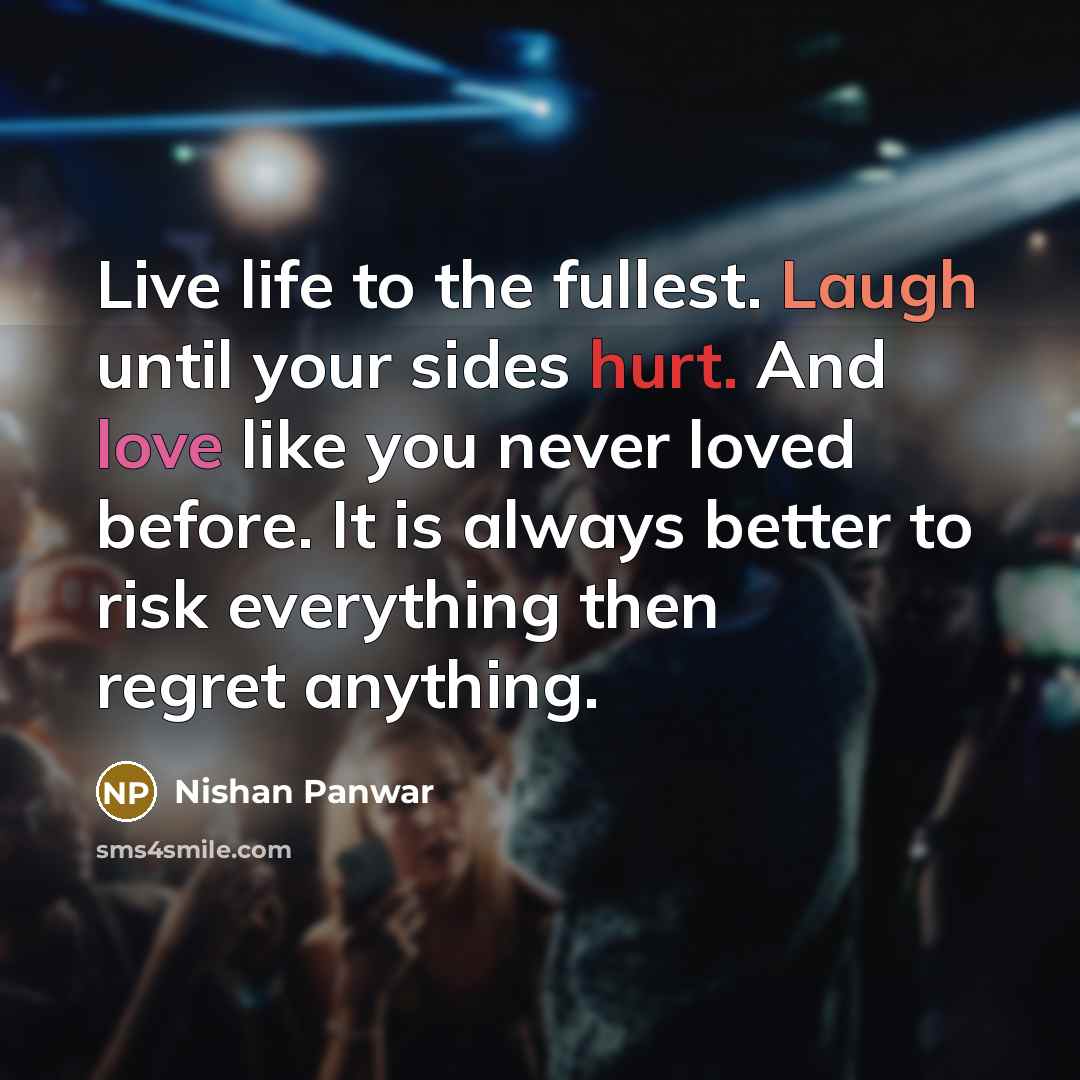 “Live life to the fullest. Laugh until your sides hurt.…” quote by Nishan Panwar