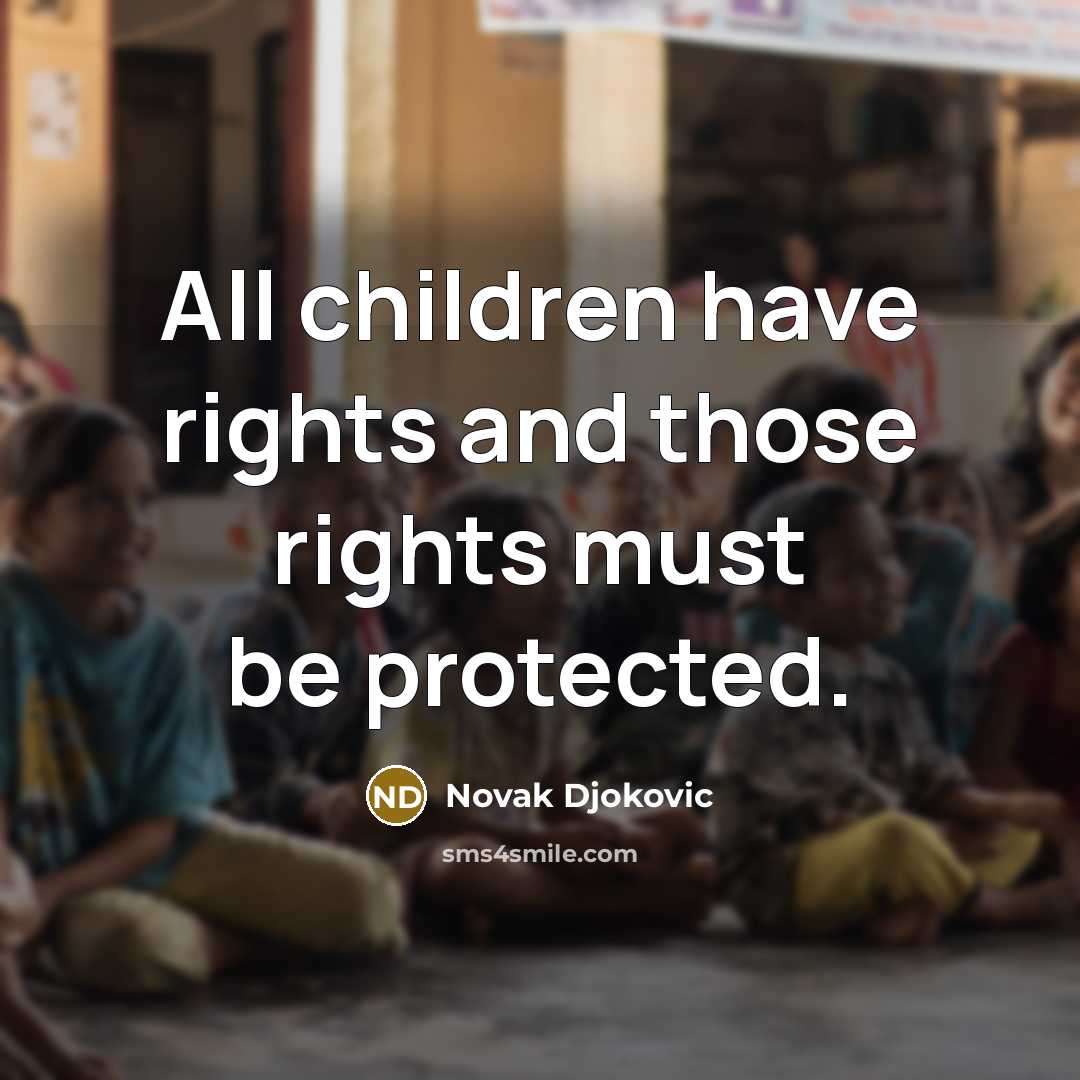 “All children have rights and those rights must be protected.…” quote by Novak Djokovic