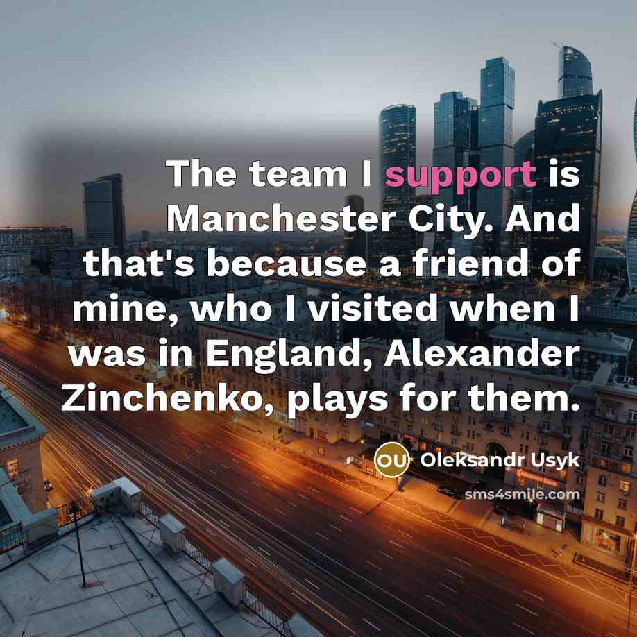 “The team I support is Manchester City. And that's because…” quote by Oleksandr Usyk