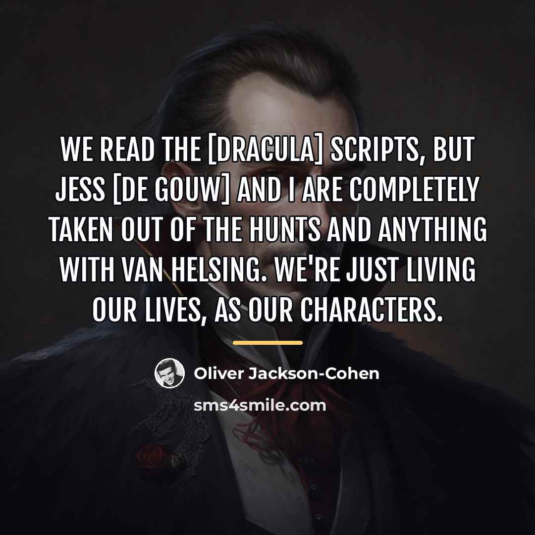 “We read the [Dracula] scripts, but Jess [De Gouw] and…” quote by Oliver Jackson-Cohen