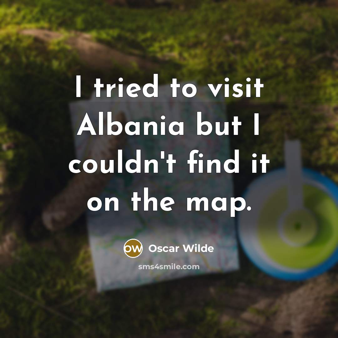 “I tried to visit Albania but I couldn't find it…” quote by Oscar Wilde