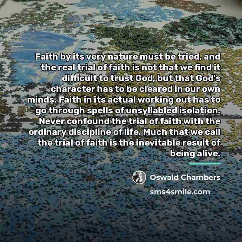 “Faith by its very nature must be tried, and the…” quote by Oswald Chambers
