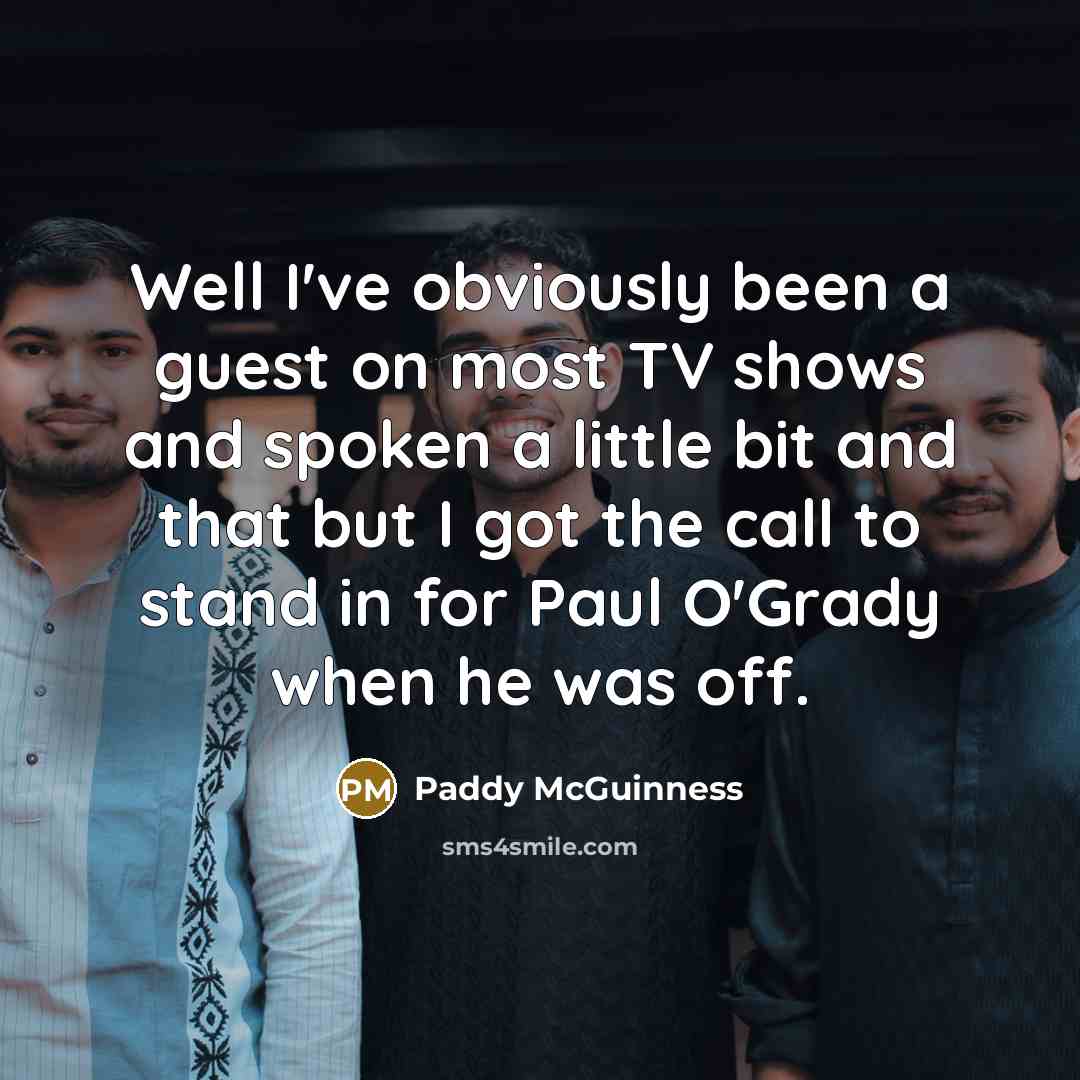 “Well I've obviously been a guest on most TV shows…” quote by Paddy McGuinness