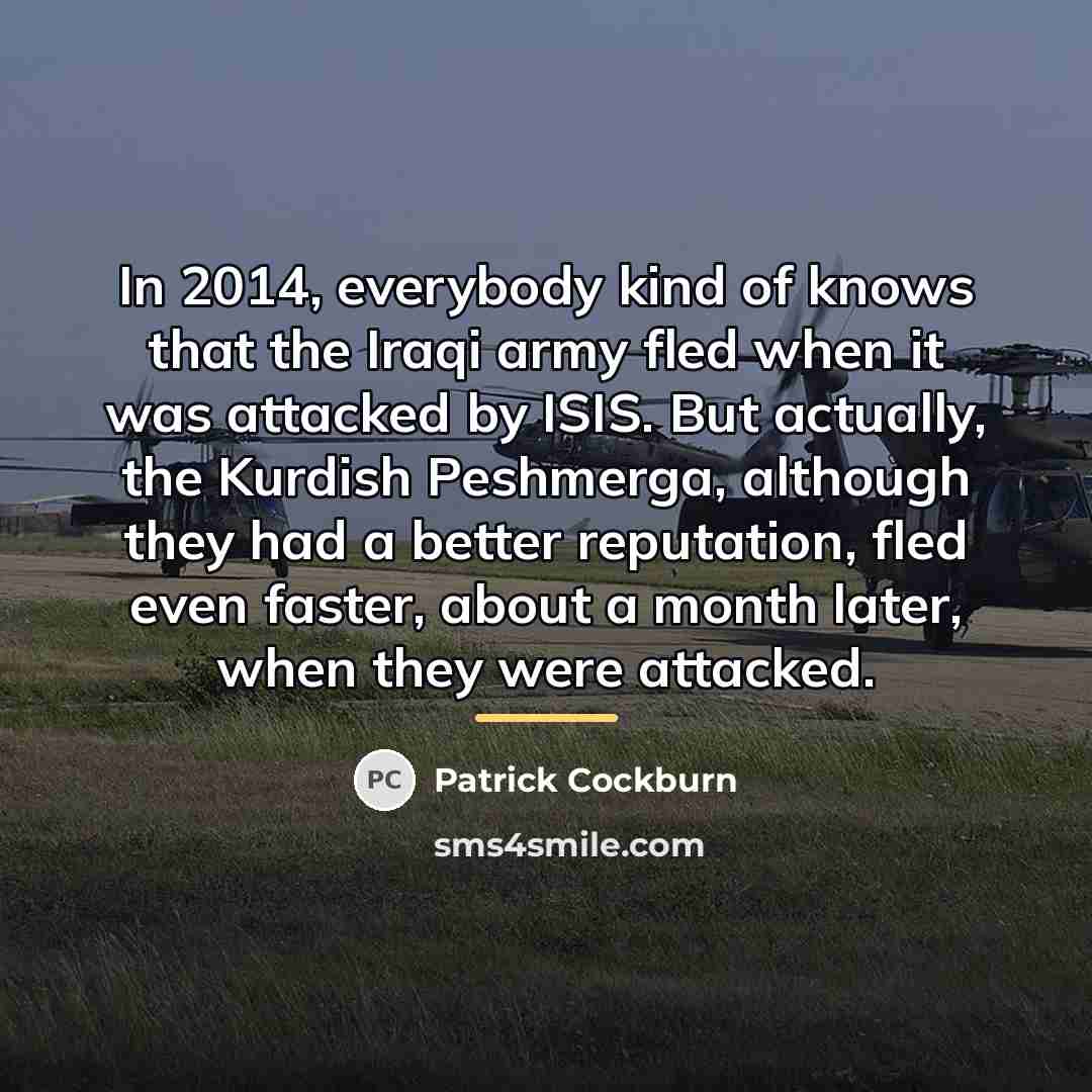 “In 2014, everybody kind of knows that the Iraqi army…” quote by Patrick Cockburn
