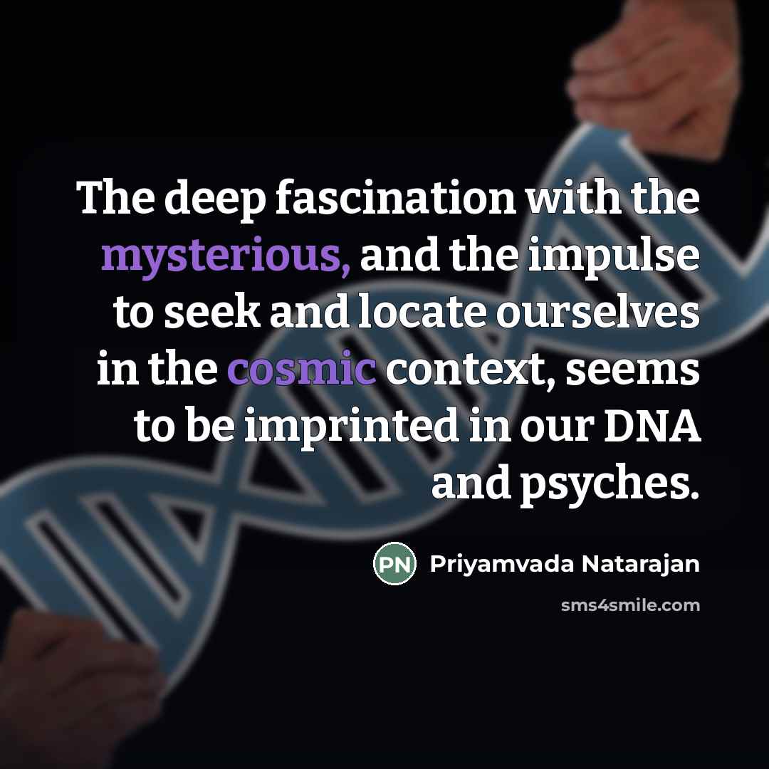 “The deep fascination with the mysterious, and the impulse to…” quote by Priyamvada Natarajan