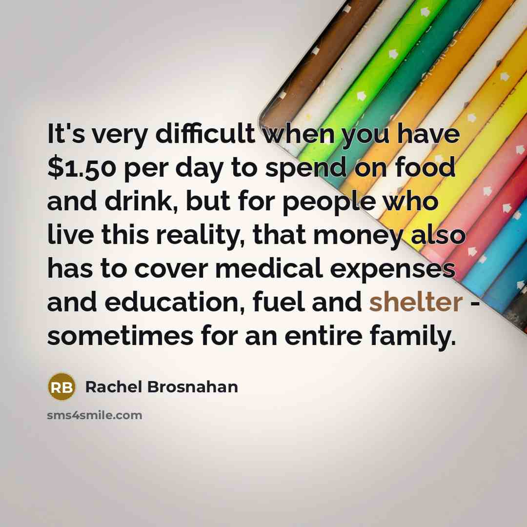 “It's very difficult when you have $1.50 per day to…” quote by Rachel Brosnahan
