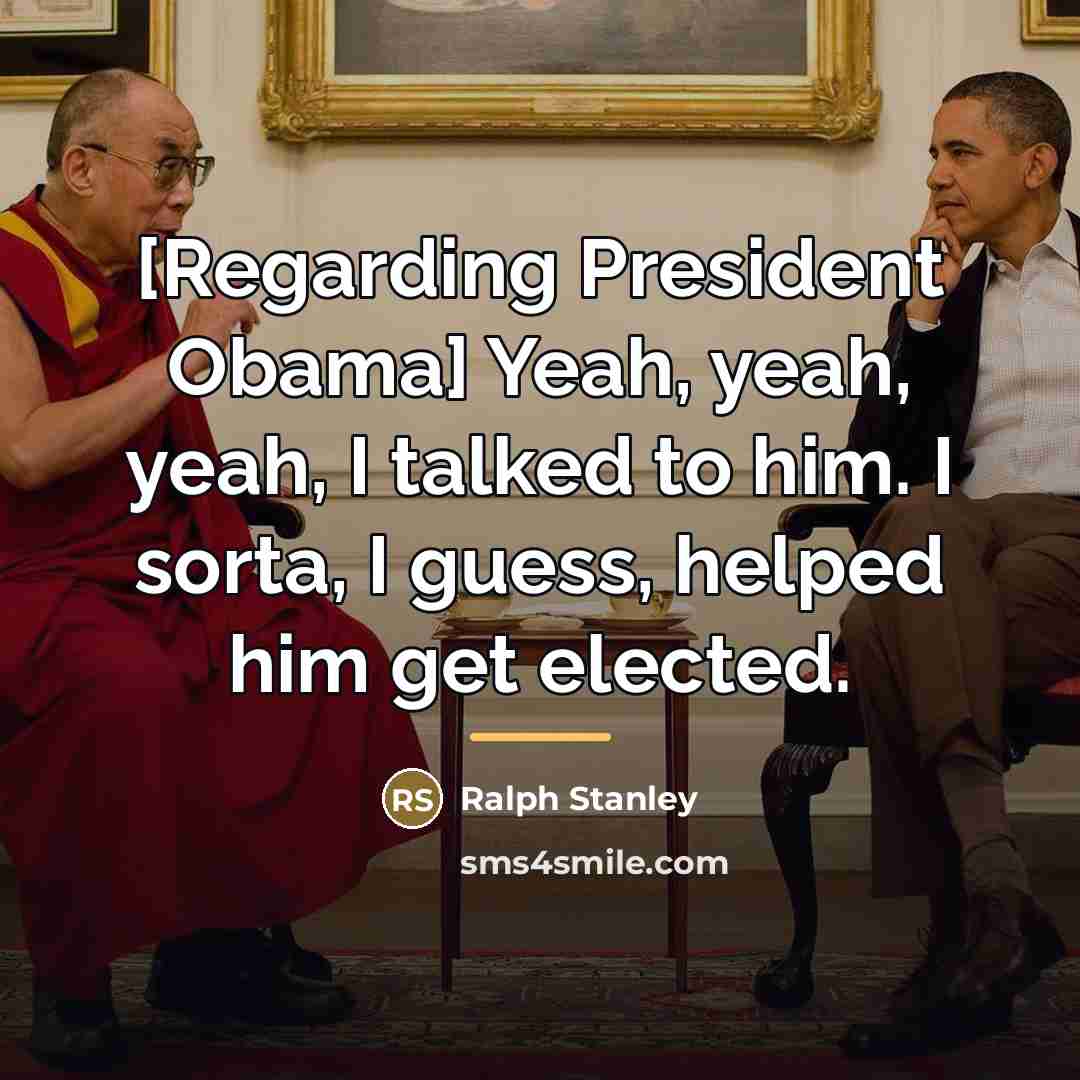 “[Regarding President Obama] Yeah, yeah, yeah, I talked to him.…” quote by Ralph Stanley