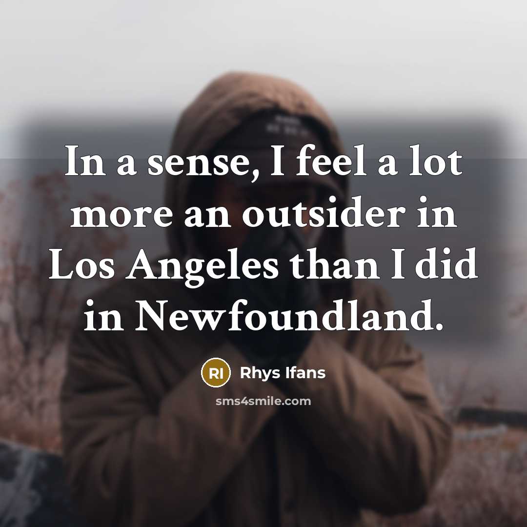 “In a sense, I feel a lot more an outsider…” quote by Rhys Ifans