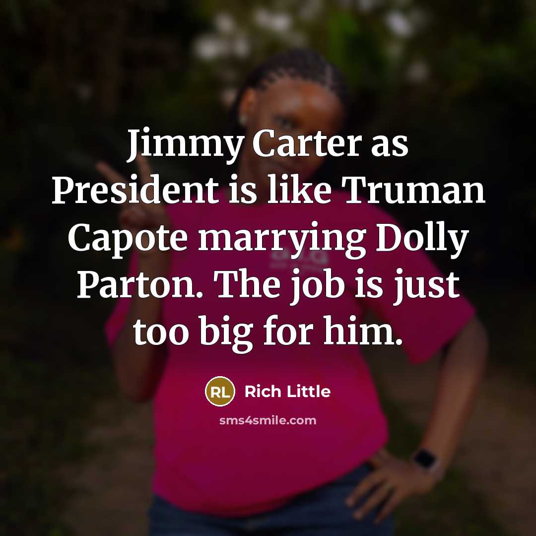 “Jimmy Carter as President is like Truman Capote marrying Dolly…” quote by Rich Little