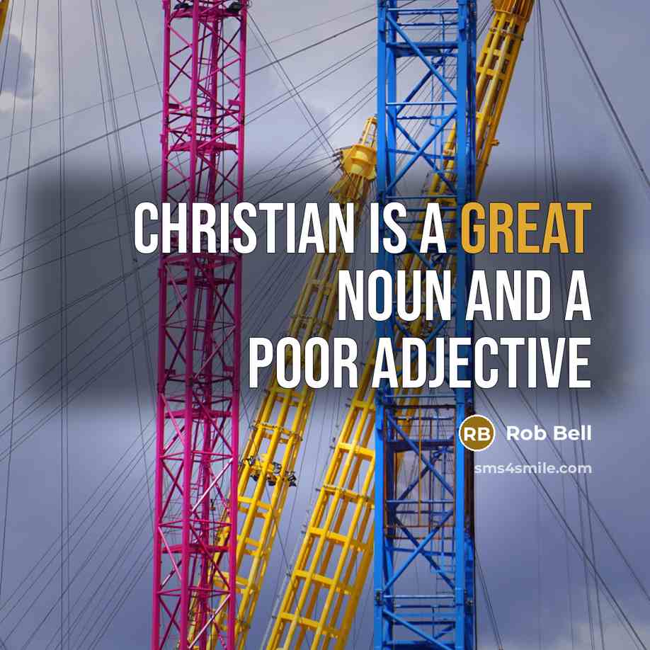“Christian is a great noun and a poor adjective…” quote by Rob Bell