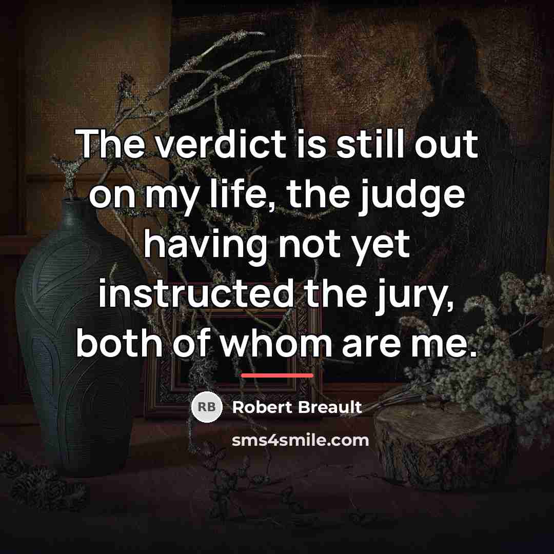 “The verdict is still out on my life, the judge…” quote by Robert Breault