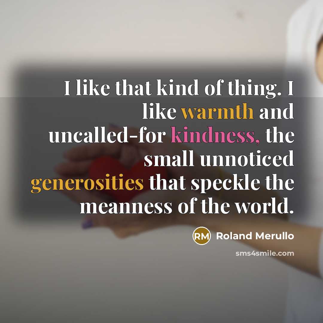 “I like that kind of thing. I like warmth and…” quote by Roland Merullo