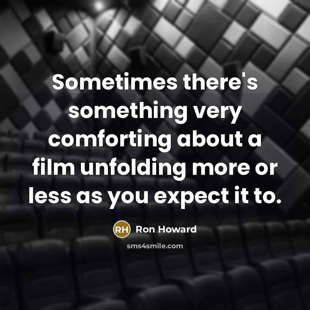 “Sometimes there's something very comforting about a film unfolding more…” quote by Ron Howard