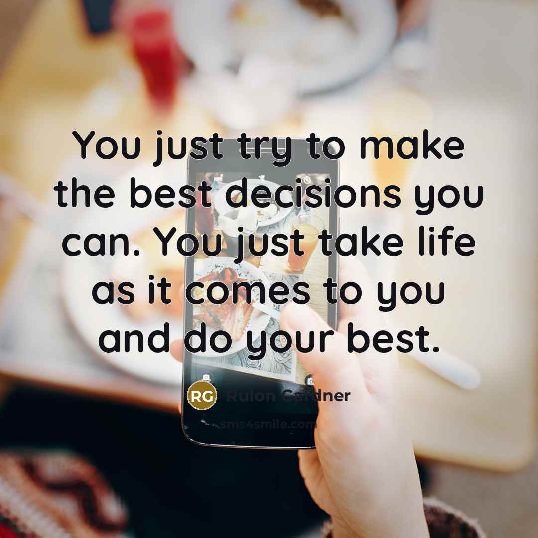 “You just try to make the best decisions you can.…” quote by Rulon Gardner