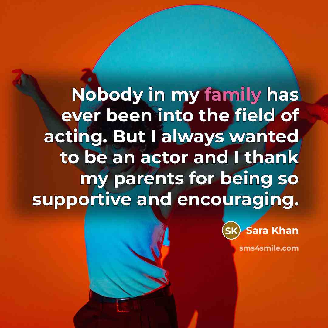 “Nobody in my family has ever been into the field…” quote by Sara Khan