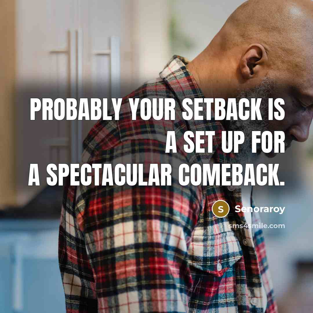 “Probably your setback is a set up for a spectacular comeback.” quote by Senoraroy