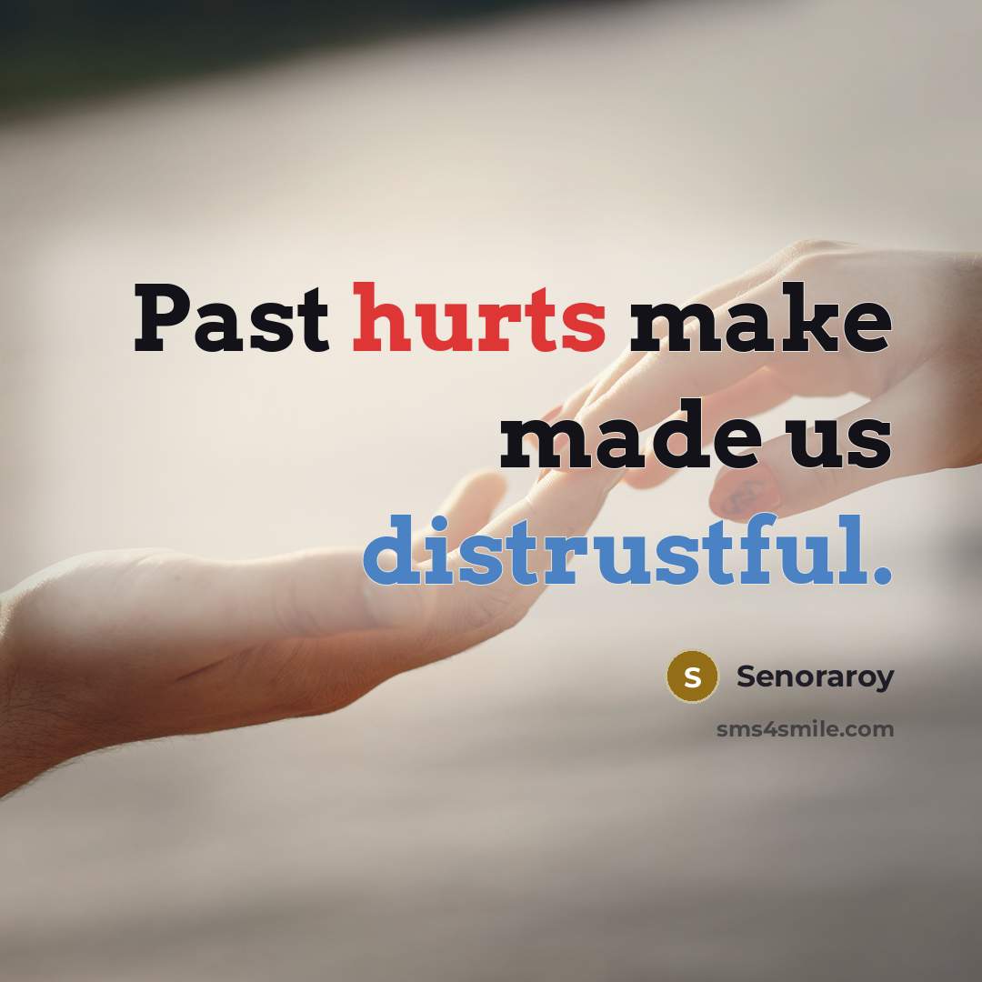 “Past hurts make made us distrustful.” quote by Senoraroy