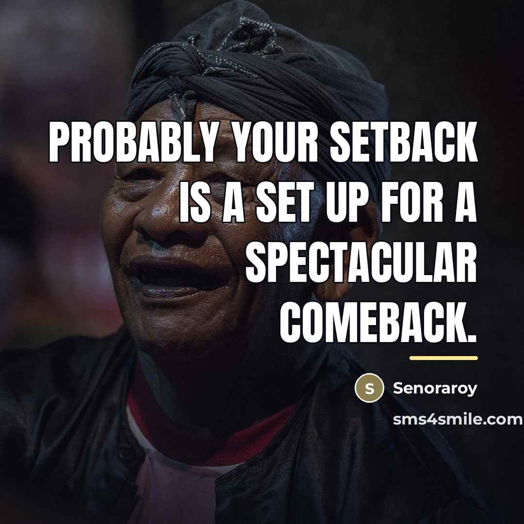 “Probably your setback is a set up for a spectacular…” quote by Senoraroy