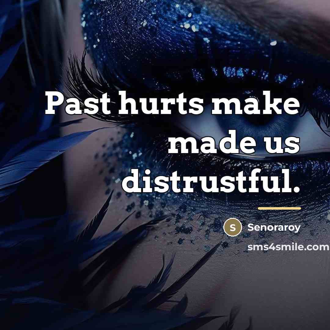 “Past hurts make made us distrustful.…” quote by Senoraroy