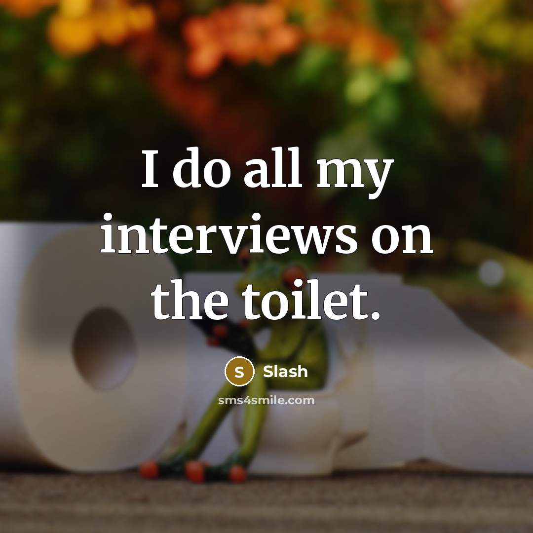 “I do all my interviews on the toilet.…” quote by Slash