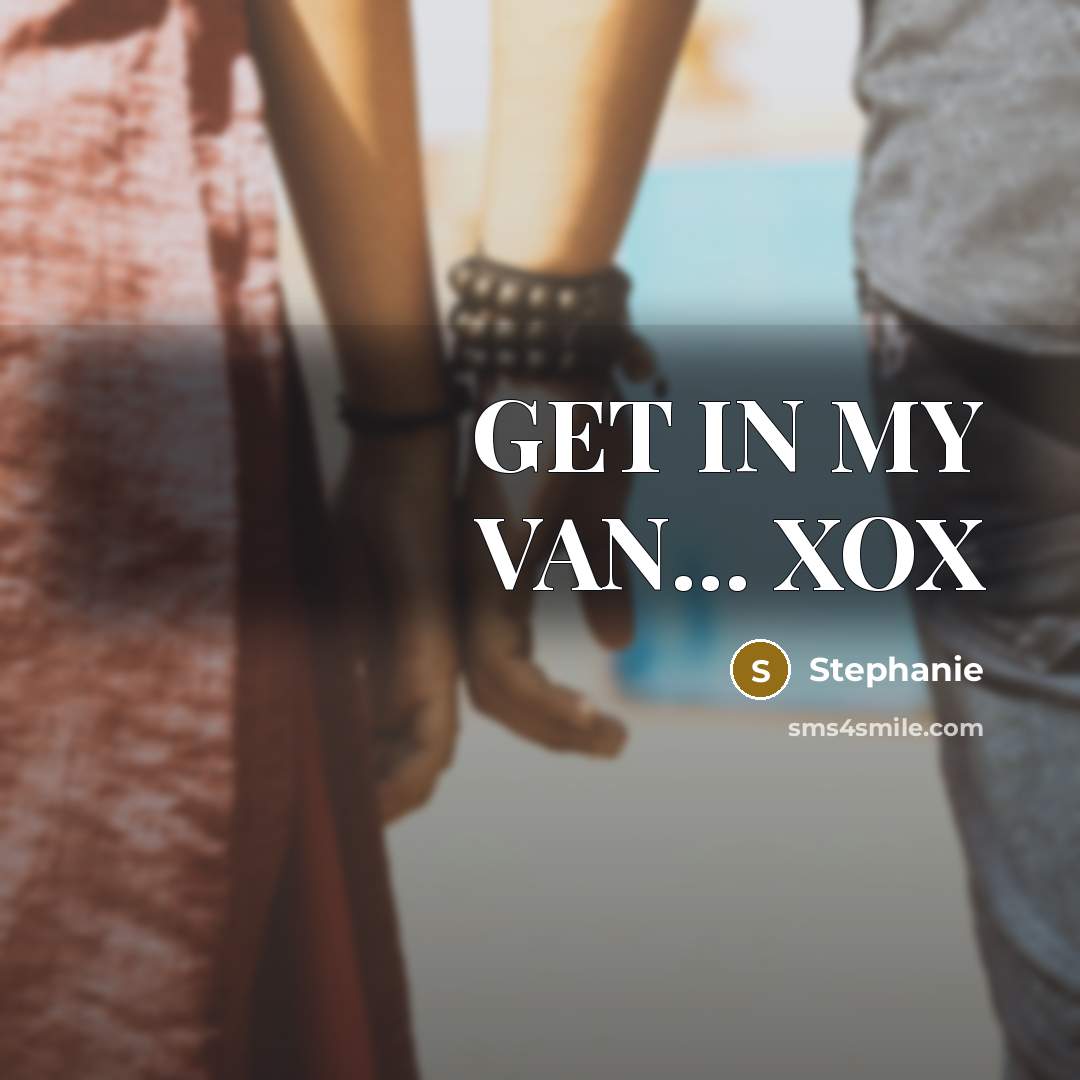 “GET IN MY VAN... XOX…” quote by Stephanie
