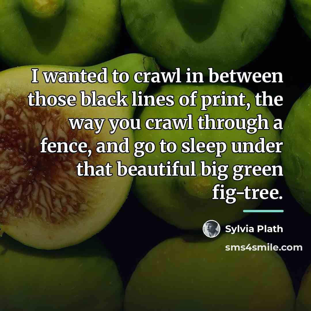 “I wanted to crawl in between those black lines of…” quote by Sylvia Plath