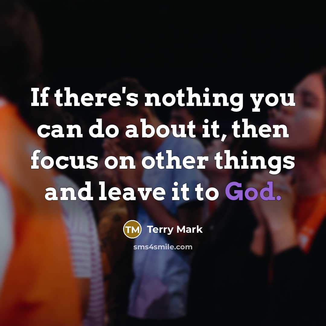 “If there's nothing you can do about it, then focus…” quote by Terry Mark