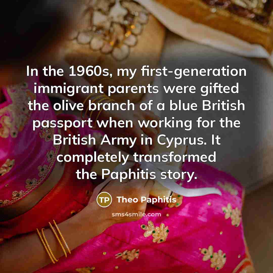 “In the 1960s, my first-generation immigrant parents were gifted the…” quote by Theo Paphitis