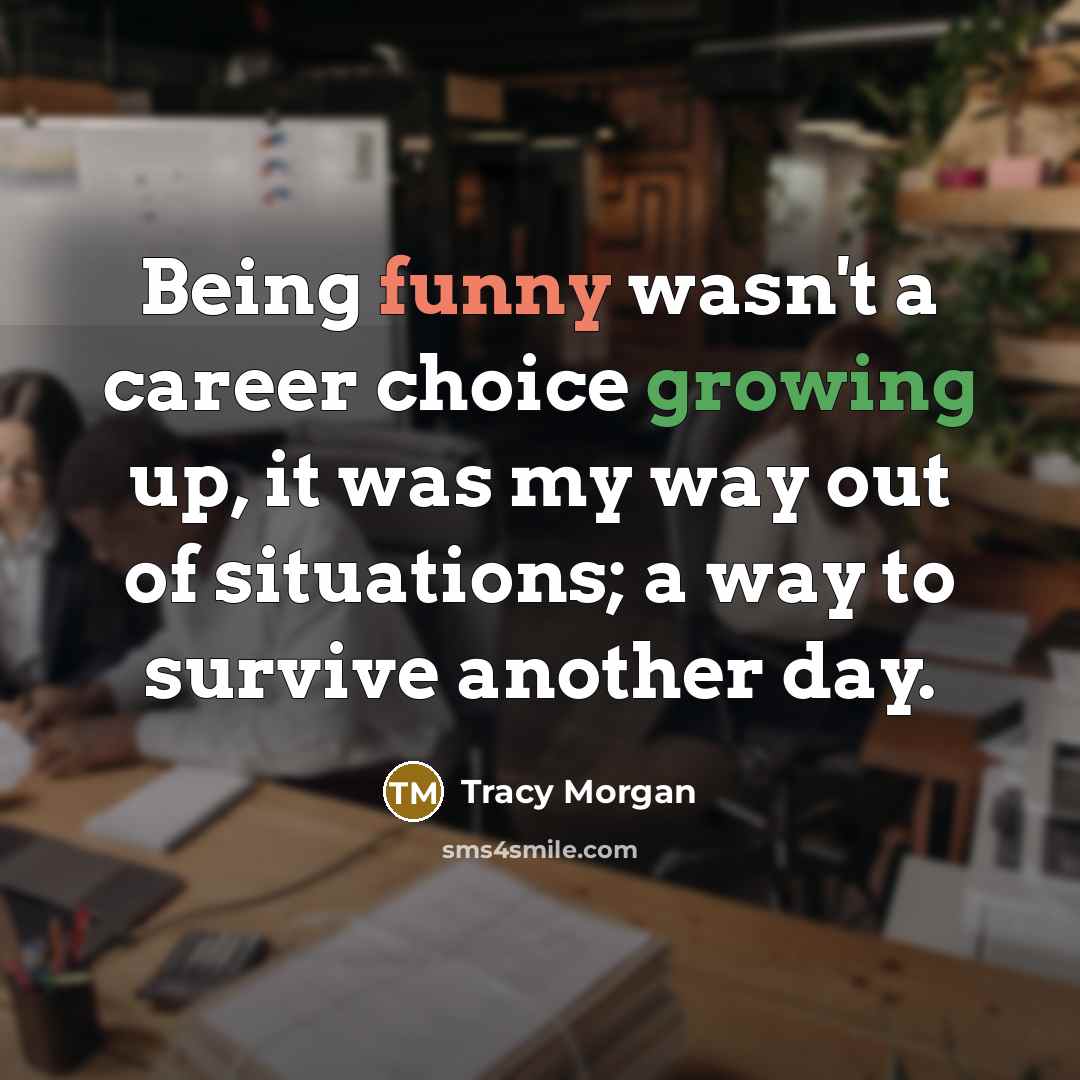 “Being funny wasn't a career choice growing up, it was…” quote by Tracy Morgan