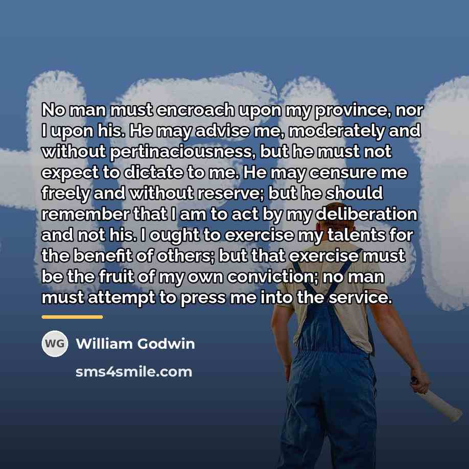 “No man must encroach upon my province, nor I upon…” quote by William Godwin