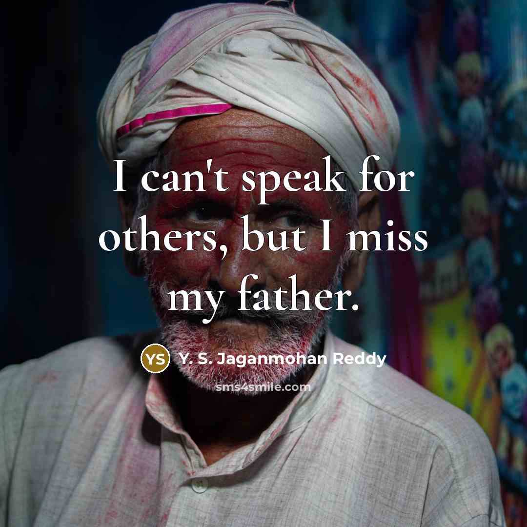 “I can't speak for others, but I miss my father.…” quote by Y. S. Jaganmohan Reddy