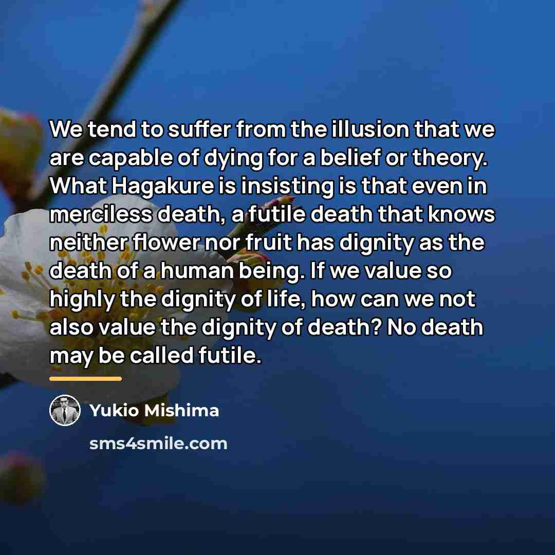 “We tend to suffer from the illusion that we are…” quote by Yukio Mishima