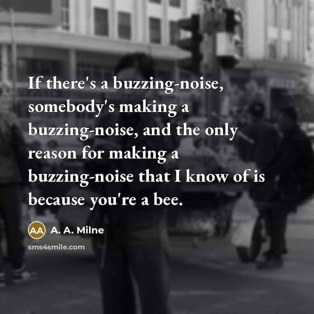 “If there's a buzzing-noise, somebody's making a buzzing-noise, and the…” quote by A. A. Milne