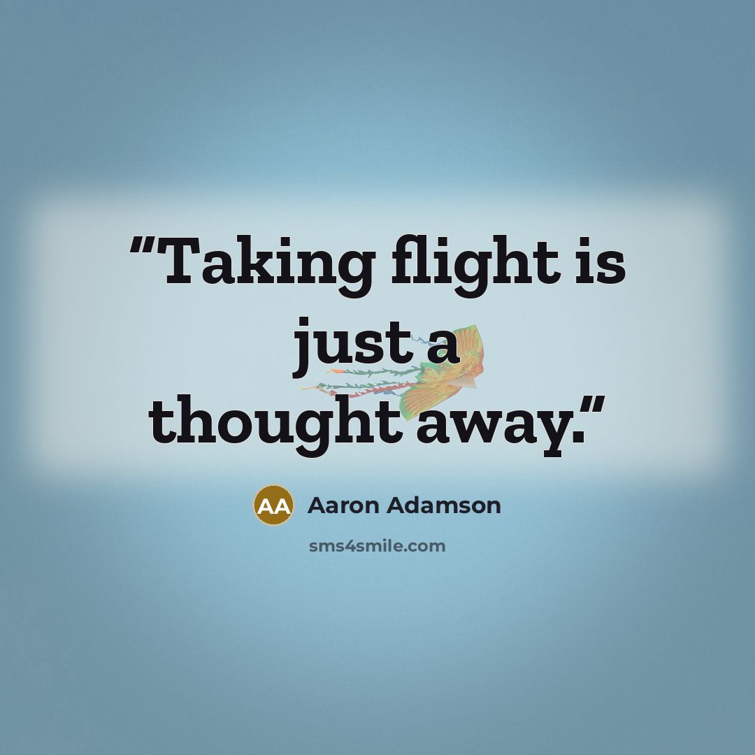 “Taking flight is just a thought away.” quote by Aaron Adamson