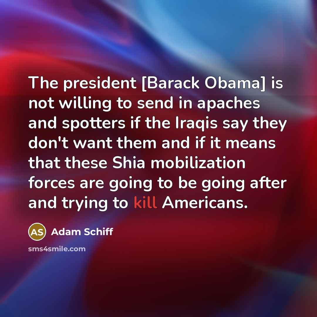 “The president [Barack Obama] is not willing to send in…” quote by Adam Schiff
